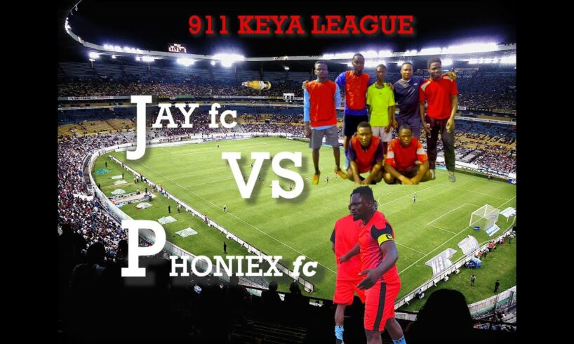 JAY fc VS PHOENIX fc  911 KEYA LEAGUE