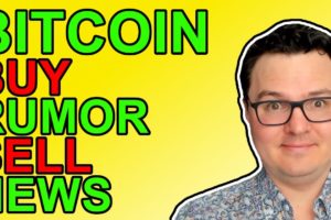 Bitcoin: Buy The Rumor, Sell The News!