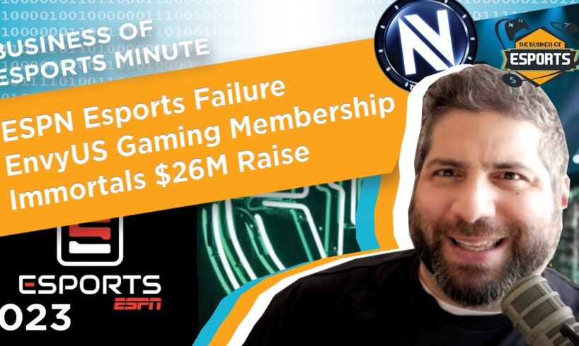 Business of Esports Minute - 023 - ESPN Esports Fail, EnvyUS Gaming Membership, Immortals $26M Raise