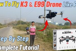 How To Fly K3 & E99 Camera Drone Complete Tutorial For Beginners | How To Fly Remote Control Drone