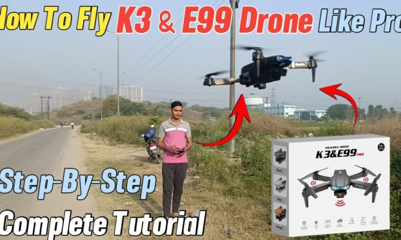 How To Fly K3 & E99 Camera Drone Complete Tutorial For Beginners | How To Fly Remote Control Drone