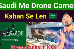 Saudi Me Drone Camera Kahan Se Len | Rules for Buying Drone Cameras in Saudi Arabia